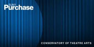 Blue curtains with SUNY Purchase logo and a heading that reads Conservatory of Theatre Arts
